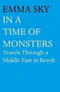 In a Time of Monsters. Emma Sky. Atlantic Books London
