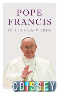 Pope Francis in his Own Words