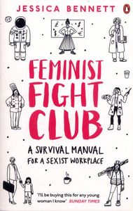 Feminist Fight Club: A Survival Manual For a Sexist Workplace