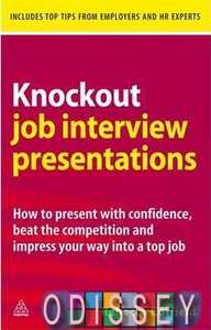 Knockout Job Interview Presentations How to Present with Confidence Beat the Competition and Impress