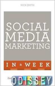 Social Media Marketing in a Week: Create Your Successful Social Media Strategy in Just Seven Days
