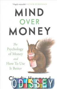 The Mind Over Money: Psychology of Money and How to Use it Better