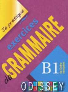 Je pratique: Eexercices de Grammaire B1 Cahier