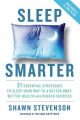 Sleep Smarter : 21 Essential Strategies to Sleep Your Way to a Better Body, Better Health, and Bigger Success