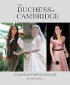 The Duchess of Cambridge : A Decade of Modern Royal Style. Bethan Holt. Ryland, Peters & Small Ltd